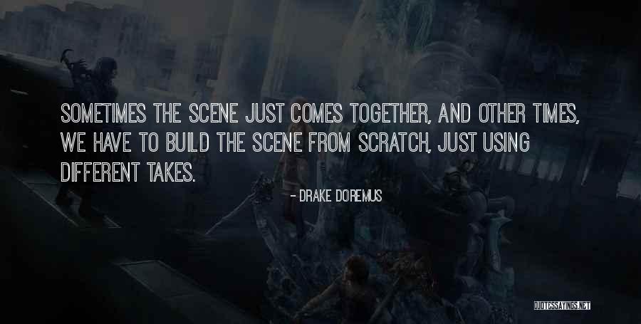 Build Something From Scratch Quotes By Drake Doremus Build Something From Scratch Quotes By Drake Doremus