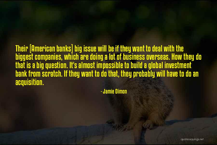Build Something From Scratch Quotes By Jamie Dimon Build Something From Scratch Quotes By Jamie Dimon