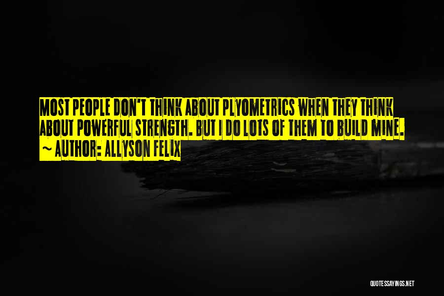 Build Strength Quotes By Allyson Felix