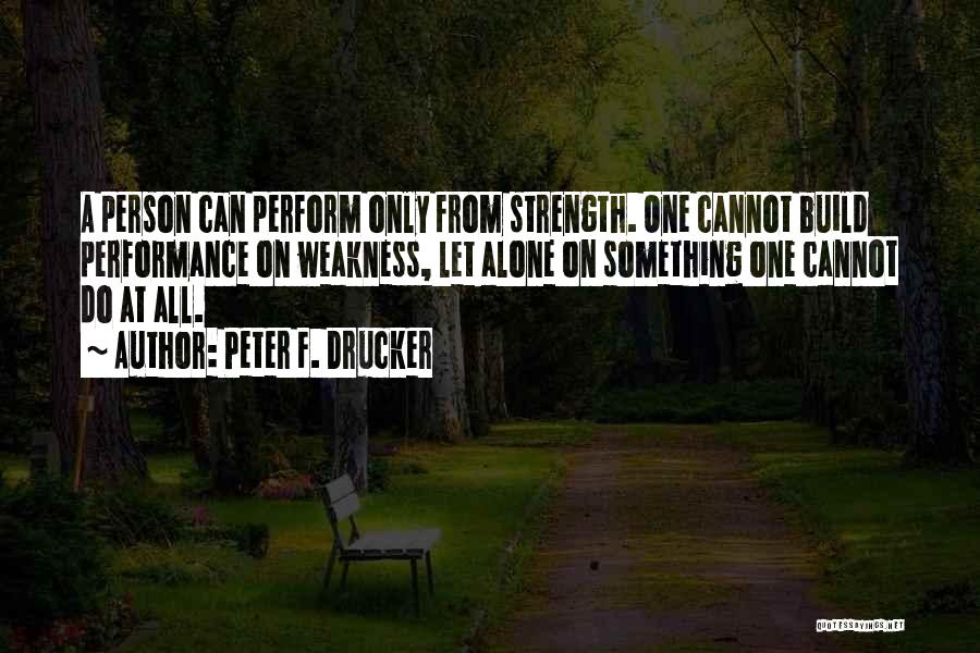 Build Strength Quotes By Peter F. Drucker