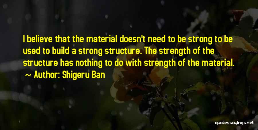 Build Strength Quotes By Shigeru Ban