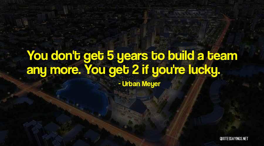 Build Team Quotes By Urban Meyer Build Team Quotes By Urban Meyer