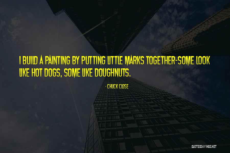 Build Together Quotes By Chuck Close Build Together Quotes By Chuck Close