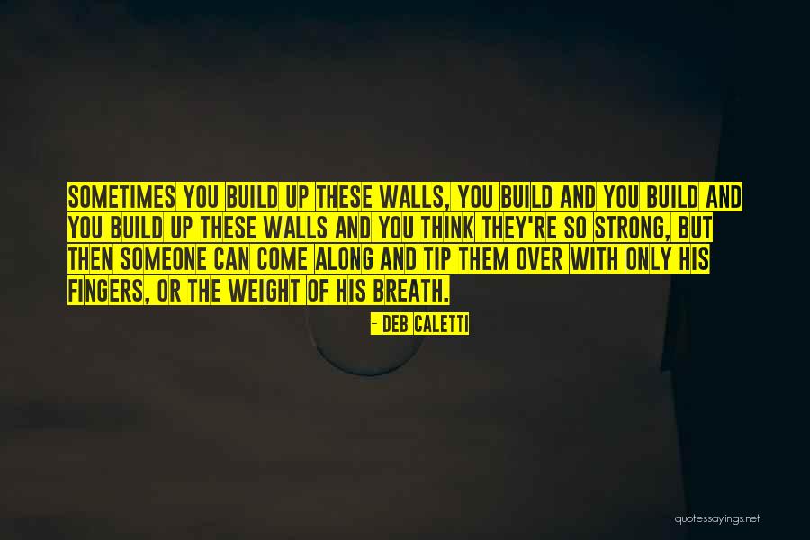 Build Walls Quotes By Deb Caletti Build Walls Quotes By Deb Caletti