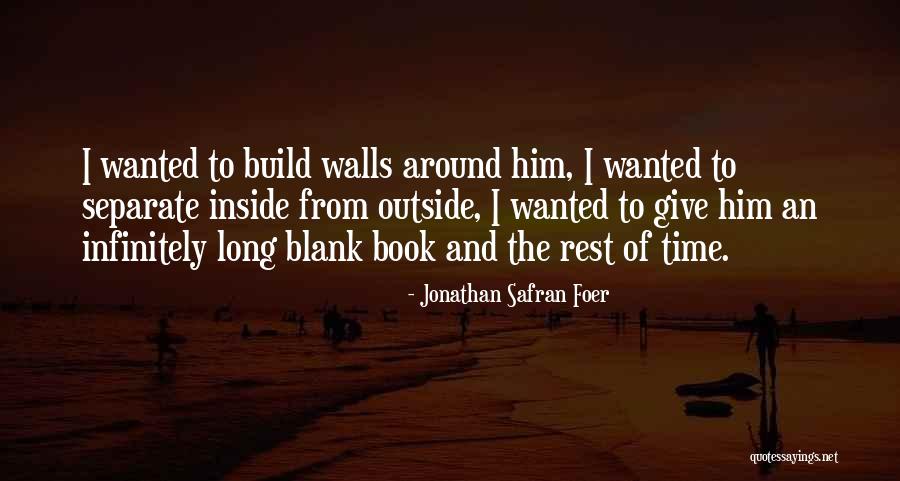Build Walls Quotes By Jonathan Safran Foer Build Walls Quotes By Jonathan Safran Foer