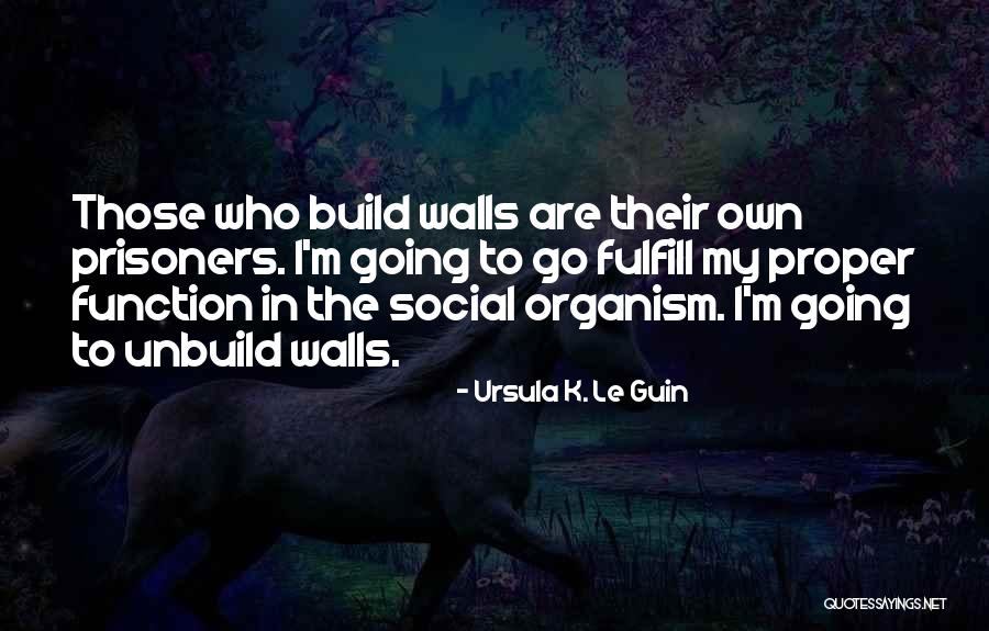 Build Walls Quotes By Ursula K. Le Guin Build Walls Quotes By Ursula K. Le Guin