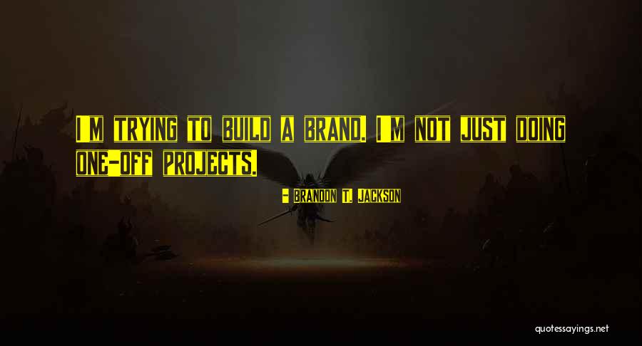 Build Your Brand Quotes By Brandon T. Jackson Build Your Brand Quotes By Brandon T. Jackson