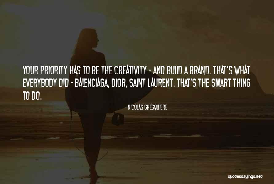 Build Your Brand Quotes By Nicolas Ghesquiere Build Your Brand Quotes By Nicolas Ghesquiere