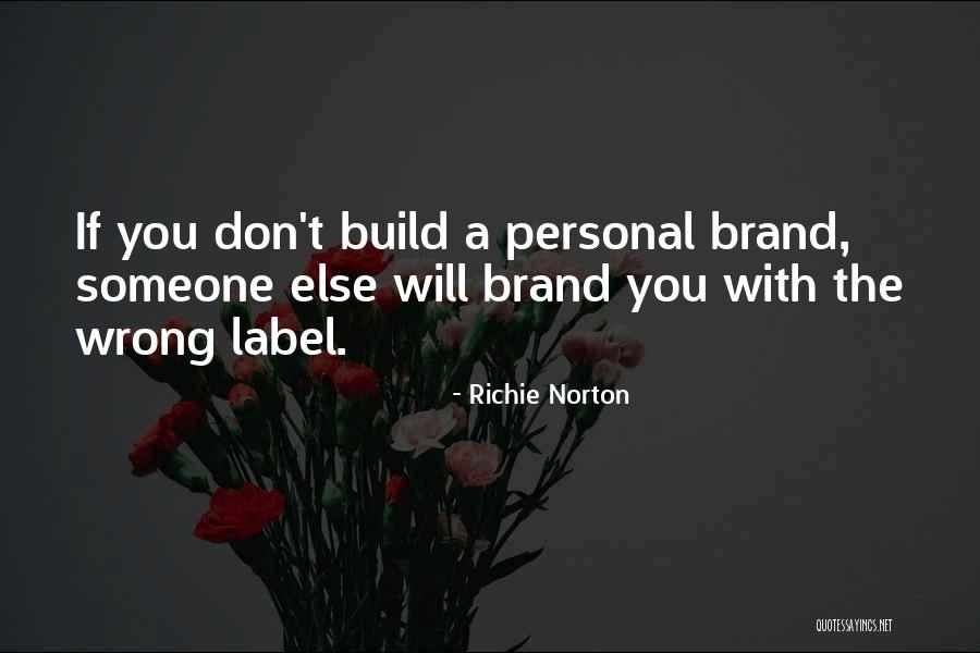 Build Your Brand Quotes By Richie Norton Build Your Brand Quotes By Richie Norton