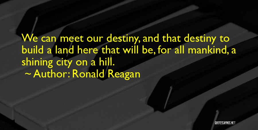 Build Your Destiny Quotes By Ronald Reagan
