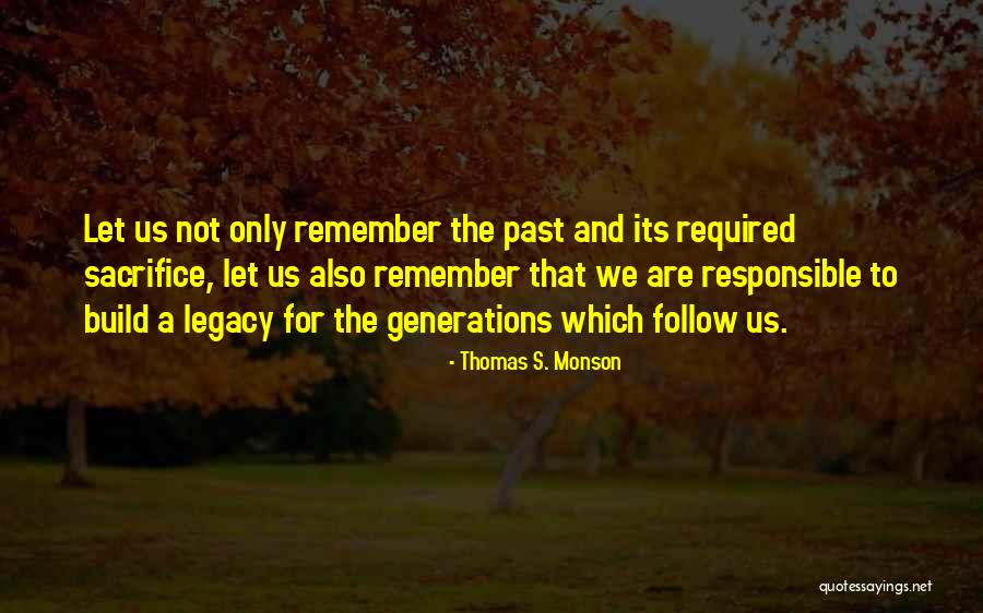 Build Your Legacy Quotes By Thomas S. Monson Build Your Legacy Quotes By Thomas S. Monson