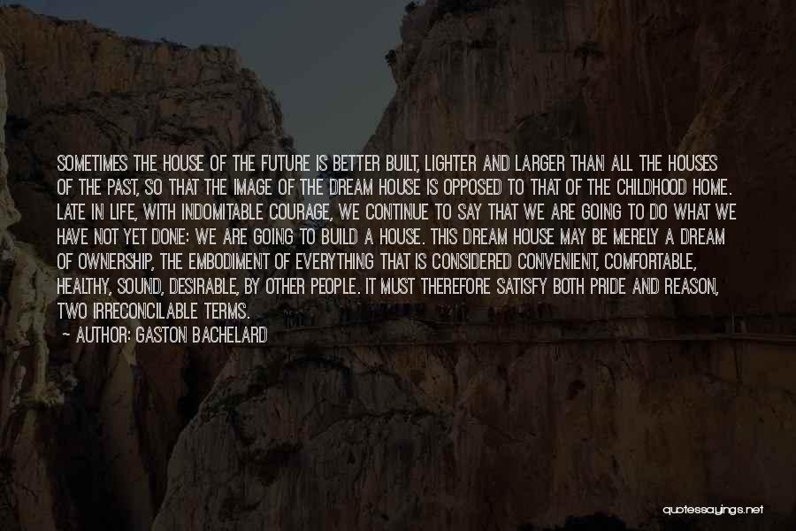 Build Your Own Future Quotes By Gaston Bachelard