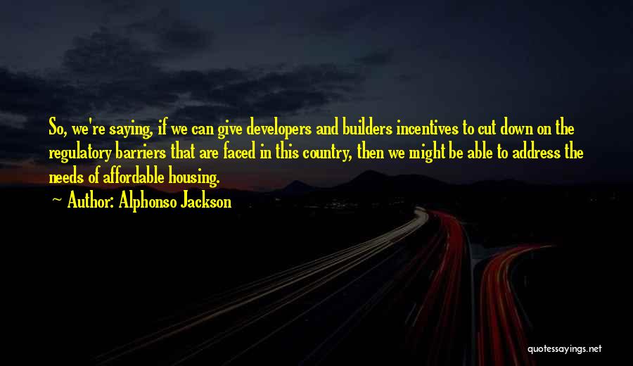 Builders And Developers Quotes By Alphonso Jackson