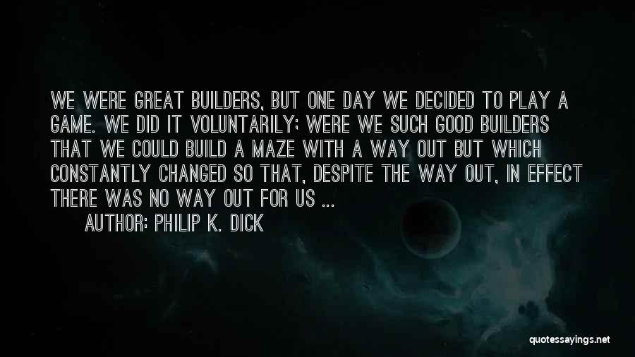 Builders Quotes By Philip K. Dick