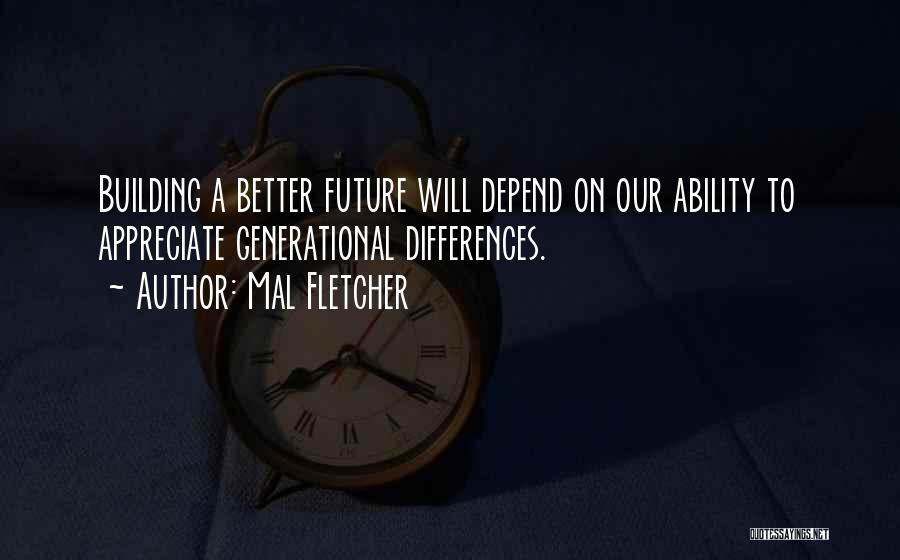 Building A Better Future Quotes By Mal Fletcher