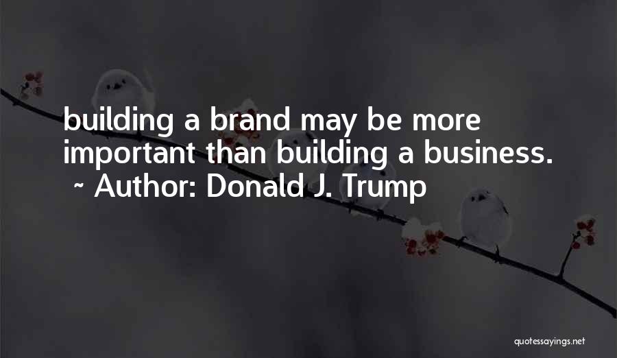 Building A Business Quotes By Donald J. Trump