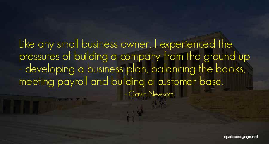 Building A Business Quotes By Gavin Newsom