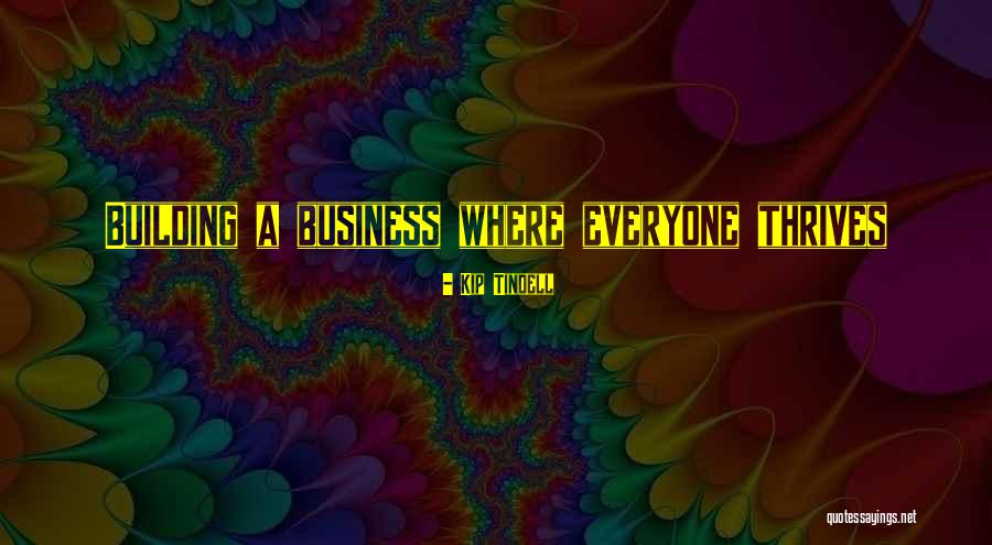 Building A Business Quotes By Kip Tindell Building A Business Quotes By Kip Tindell
