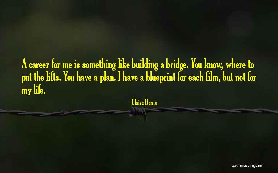 Building A Career Quotes By Claire Denis Building A Career Quotes By Claire Denis