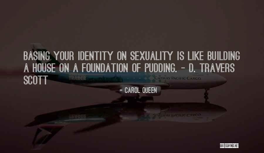 Building A Foundation Quotes By Carol Queen Building A Foundation Quotes By Carol Queen