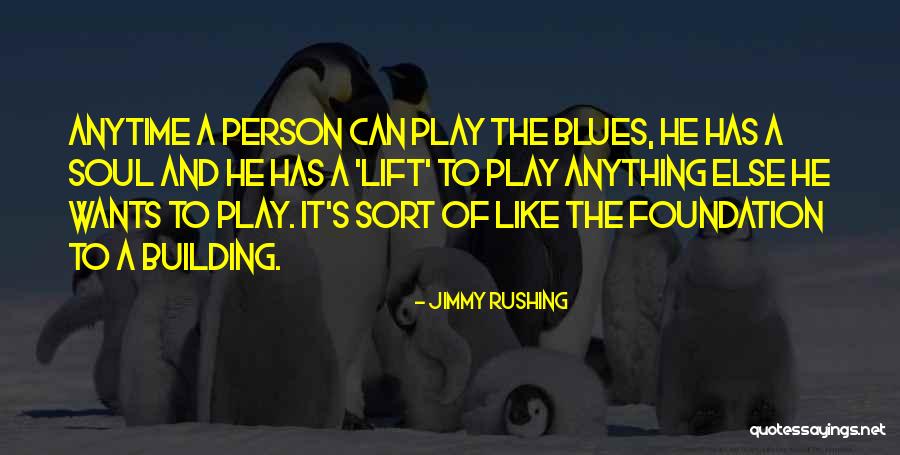 Building A Foundation Quotes By Jimmy Rushing Building A Foundation Quotes By Jimmy Rushing