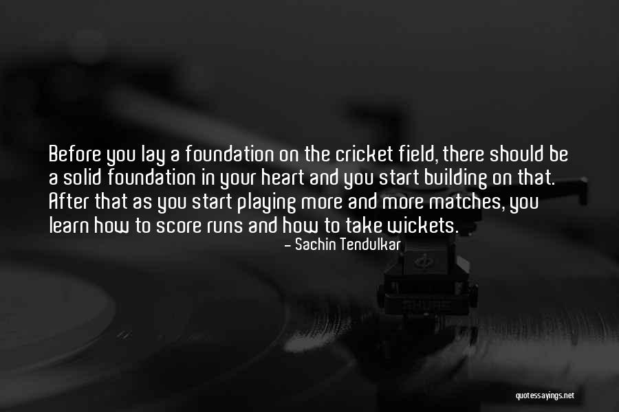 Building A Foundation Quotes By Sachin Tendulkar Building A Foundation Quotes By Sachin Tendulkar