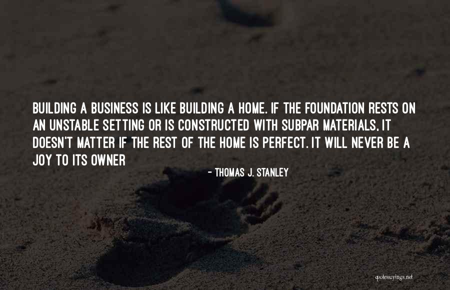 Building A Foundation Quotes By Thomas J. Stanley Building A Foundation Quotes By Thomas J. Stanley