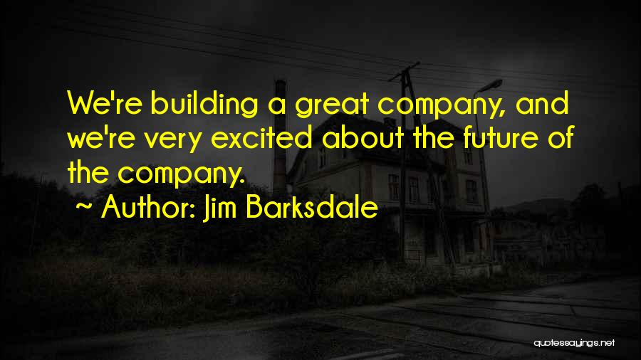 Building A Future Quotes By Jim Barksdale