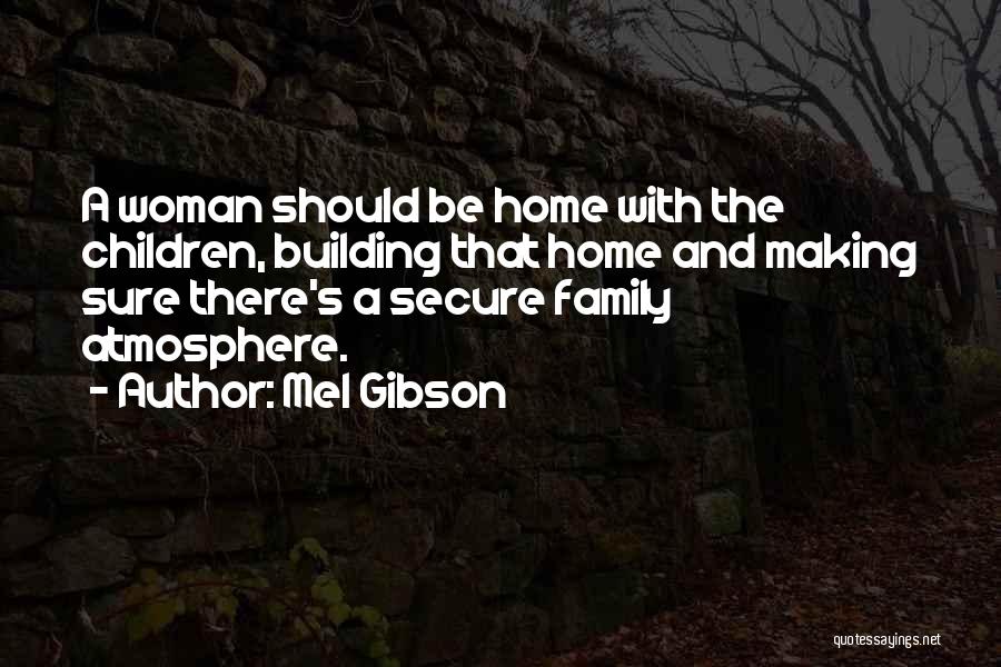 Building A Home Quotes By Mel Gibson