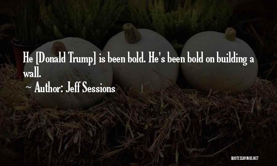 Building A Wall Quotes By Jeff Sessions