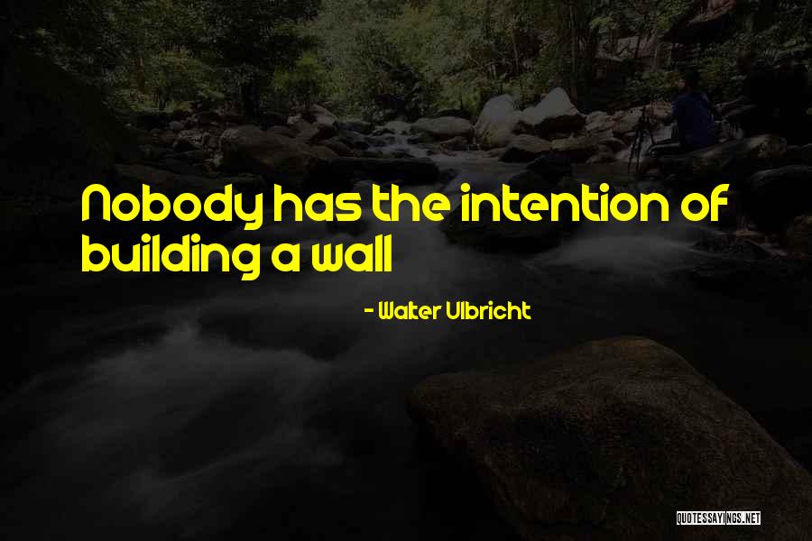 Building A Wall Quotes By Walter Ulbricht