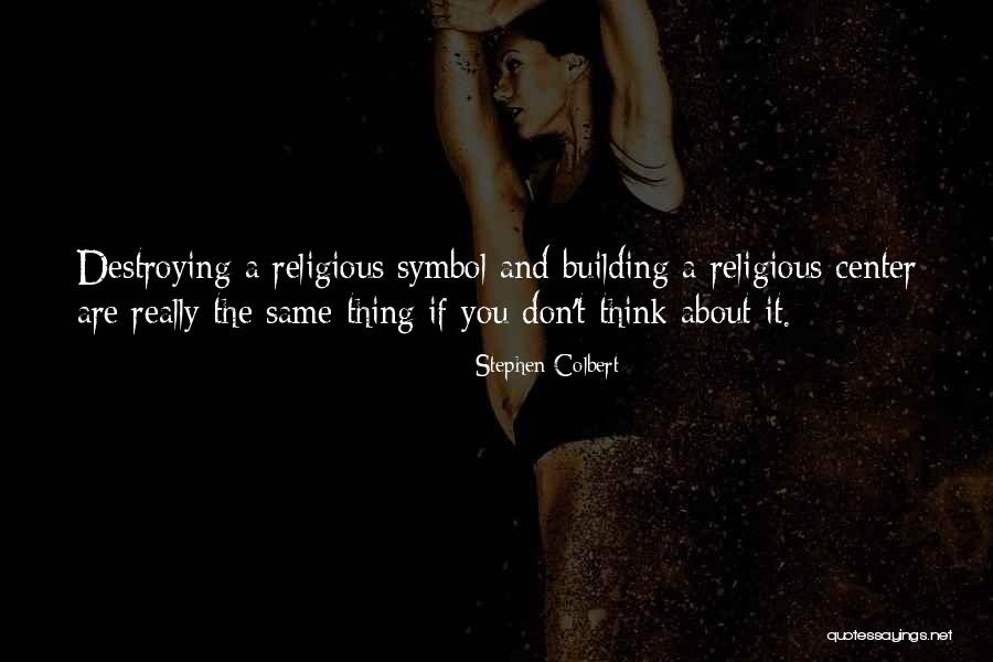 Building And Destroying Quotes By Stephen Colbert Building And Destroying Quotes By Stephen Colbert