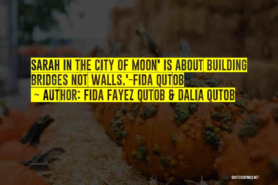 Building Bridges Not Walls Quotes By Fida Fayez Qutob & Dalia Qutob