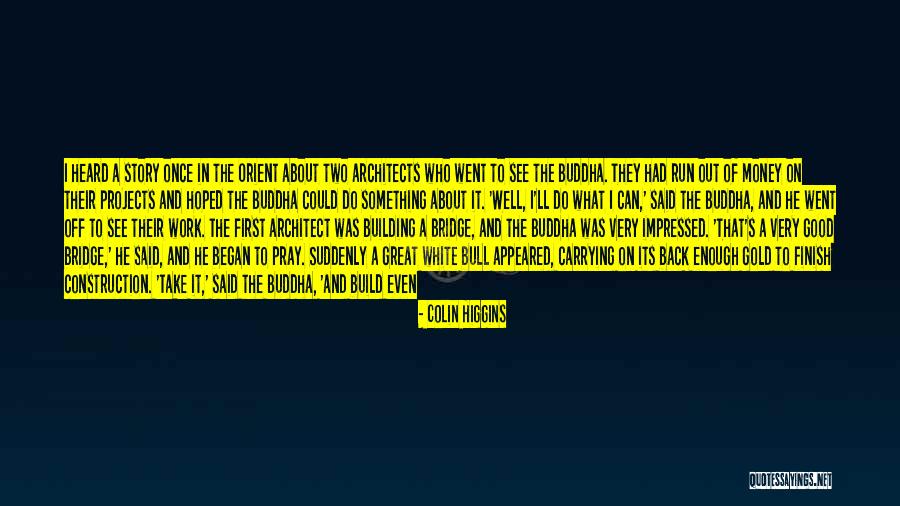 Building Bridges Quotes By Colin Higgins Building Bridges Quotes By Colin Higgins