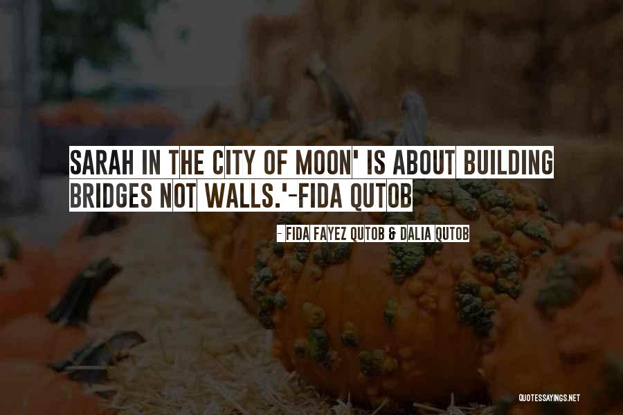 Building Bridges Quotes By Fida Fayez Qutob & Dalia Qutob Building Bridges Quotes By Fida Fayez Qutob & Dalia Qutob