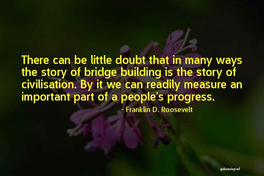 Building Bridges Quotes By Franklin D. Roosevelt Building Bridges Quotes By Franklin D. Roosevelt