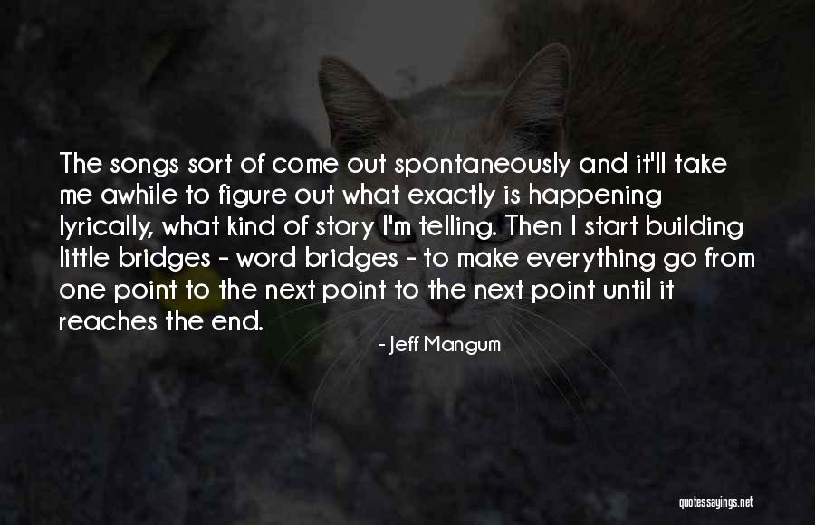 Building Bridges Quotes By Jeff Mangum Building Bridges Quotes By Jeff Mangum