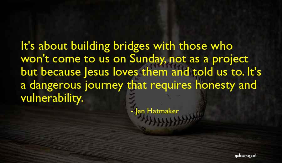 Building Bridges Quotes By Jen Hatmaker Building Bridges Quotes By Jen Hatmaker