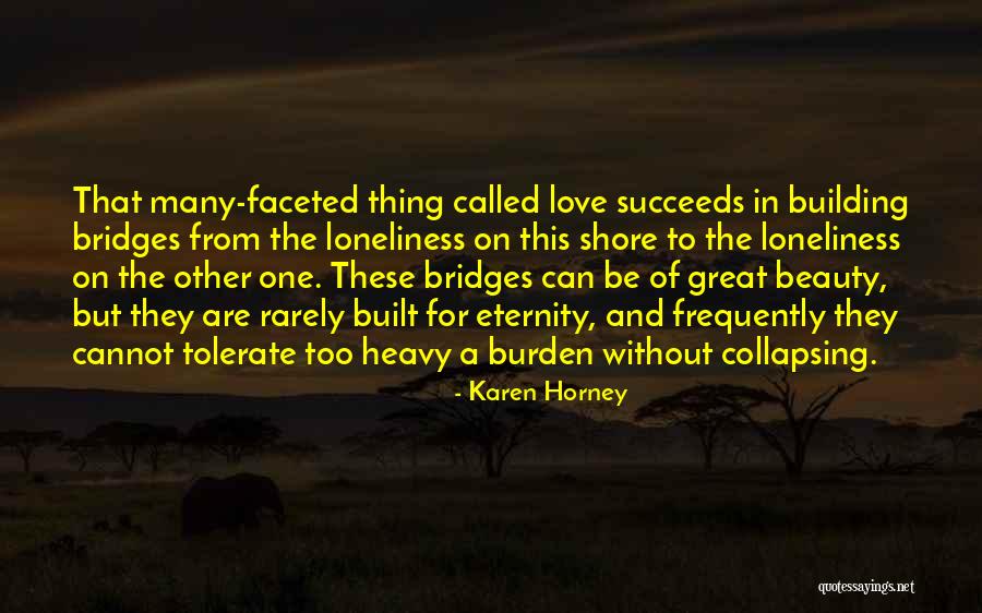 Building Bridges Quotes By Karen Horney Building Bridges Quotes By Karen Horney