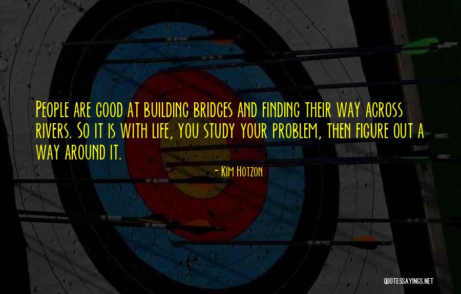 Building Bridges Quotes By Kim Hotzon Building Bridges Quotes By Kim Hotzon