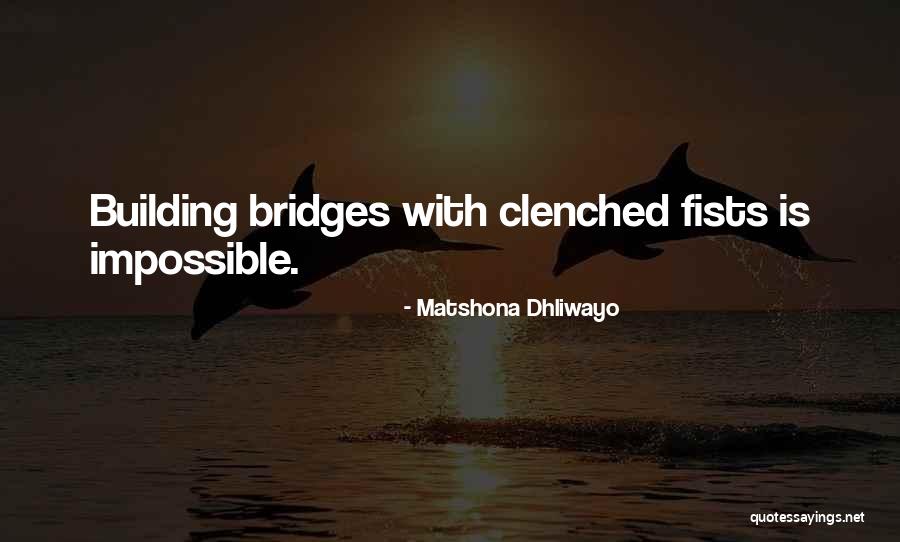 Building Bridges Quotes By Matshona Dhliwayo Building Bridges Quotes By Matshona Dhliwayo