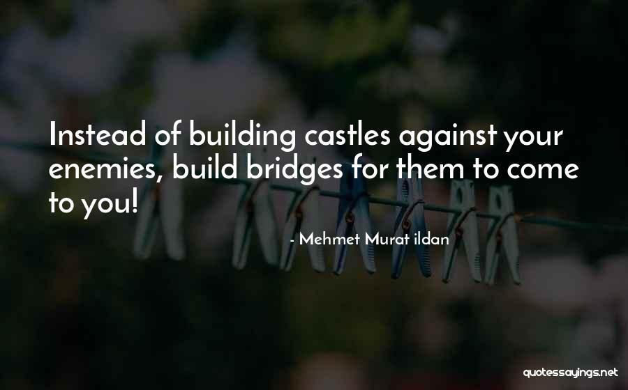 Building Bridges Quotes By Mehmet Murat Ildan Building Bridges Quotes By Mehmet Murat Ildan