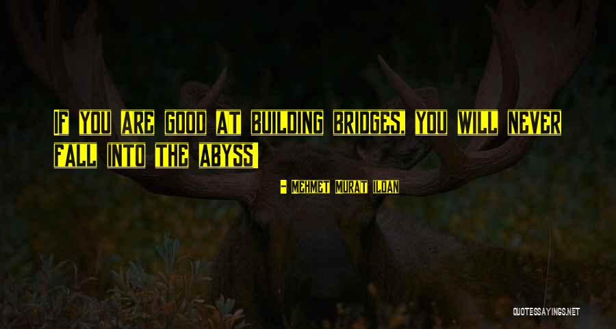 Building Bridges Quotes By Mehmet Murat Ildan Building Bridges Quotes By Mehmet Murat Ildan