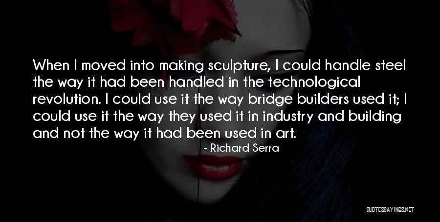 Building Bridges Quotes By Richard Serra Building Bridges Quotes By Richard Serra