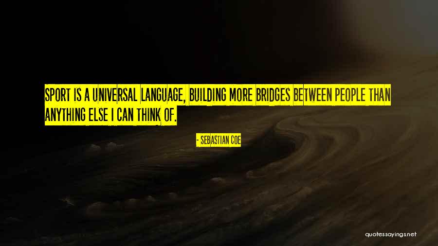 Building Bridges Quotes By Sebastian Coe Building Bridges Quotes By Sebastian Coe