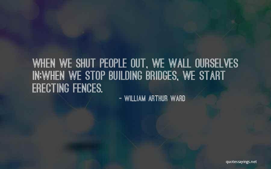 Building Bridges Quotes By William Arthur Ward Building Bridges Quotes By William Arthur Ward