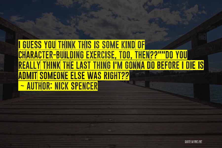 Building Character Quotes By Nick Spencer