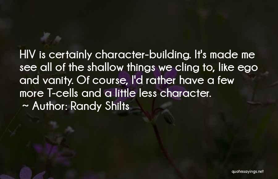 Building Character Quotes By Randy Shilts