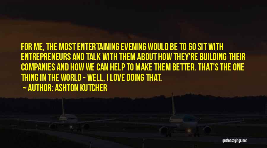 Building Companies Quotes By Ashton Kutcher