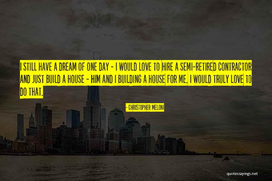 Building Dream House Quotes By Christopher Meloni Building Dream House Quotes By Christopher Meloni